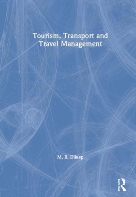 Book cover of: Tourism, Transport and Travel Management. By: Dileep M.R.