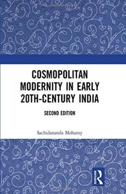 Book cover of: Cosmopolitan Modernity in Early 20th-Century India. By: Sachidananda Mohanty