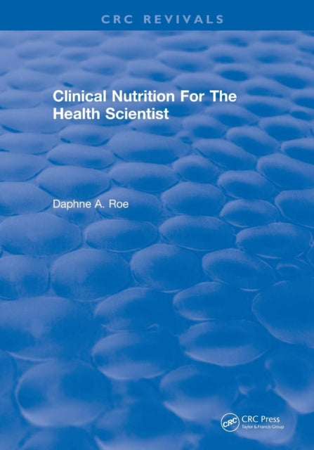 Book cover of: Clinical Nutrition For The Health Scientist. By: Daphne A. Roe