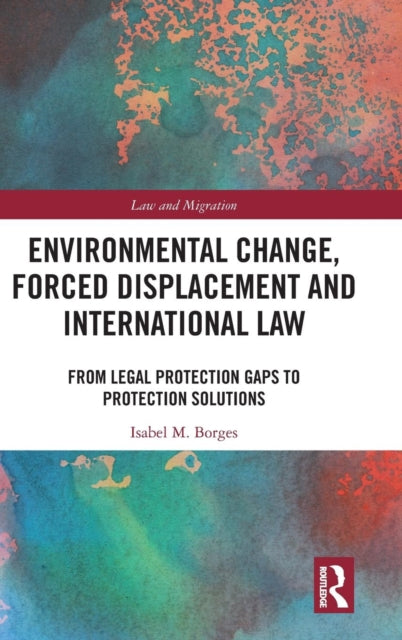 Book cover of: Environmental Change, Forced Displacement and International Law. By: Isabel M. Borges