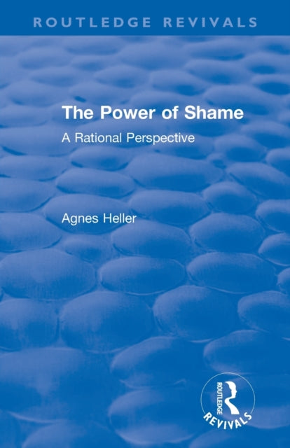 Book cover of: Routledge Revivals: The Power of Shame (1985). By: Agnes Heller
