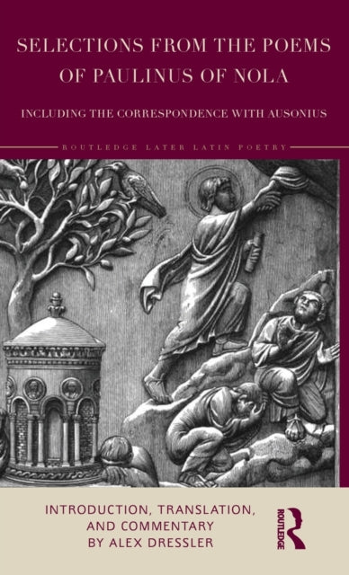 Book cover of: Selections from the Poems of Paulinus of Nola, including the Correspondence with Ausonius. By: Alex Dressler