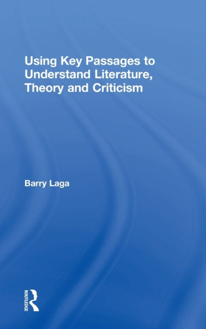 Book cover of: Using Key Passages to Understand Literature, Theory and Criticism. By: Barry Laga