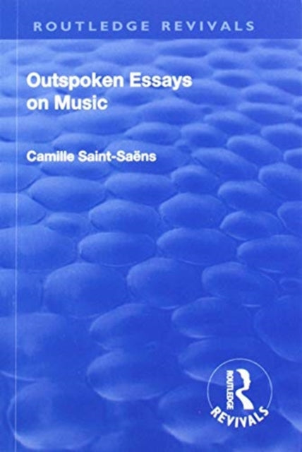 Book cover of: Revival: Outspoken Essays on Music (1922). By: Camille Saint-Saens
