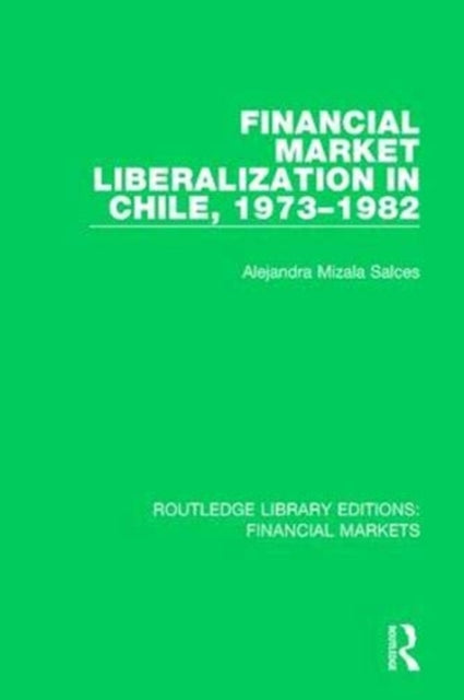 Book cover of: Financial Market Liberalization in Chile, 1973-1982. By: Alejandra Mizala Salces