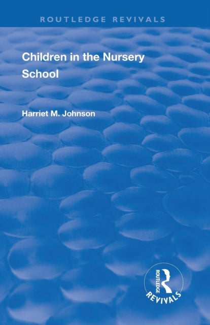 Book cover of: Revival: Children in the Nursery School (1928). By: Harriet M. Johnson