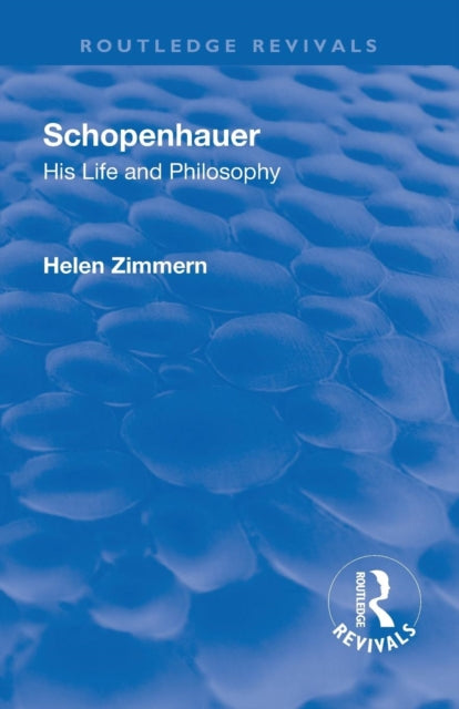 Book cover of: Revival: Schopenhauer: His Life and Philosophy (1932). By: Helen Zimmern