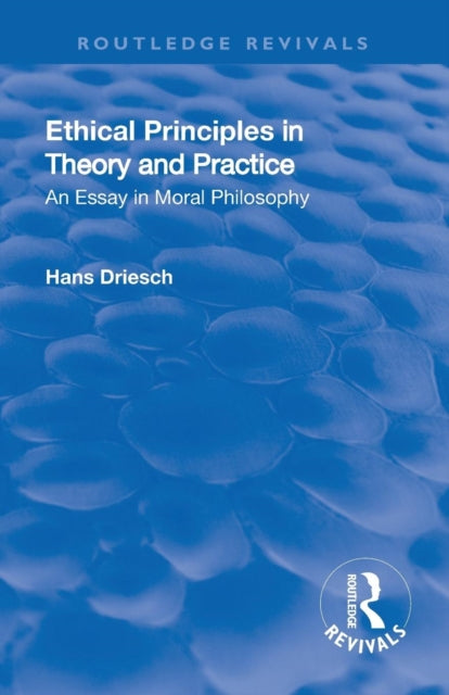 Book cover of: Revival: Ethical Principles in Theory and Practice (1930). By: Hans Driesch