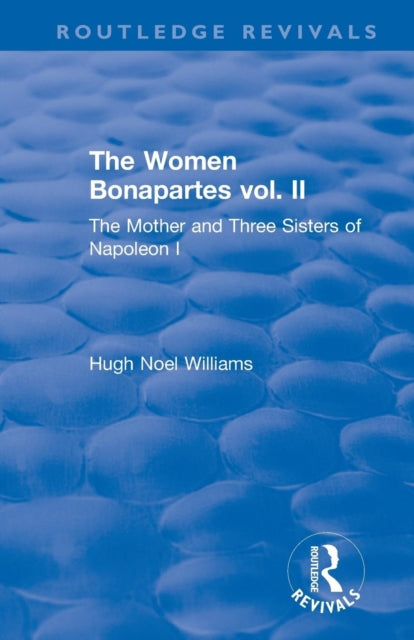 Book cover of: Revival: The Women Bonapartes vol. II (1908). By: Hugh Noel Williams