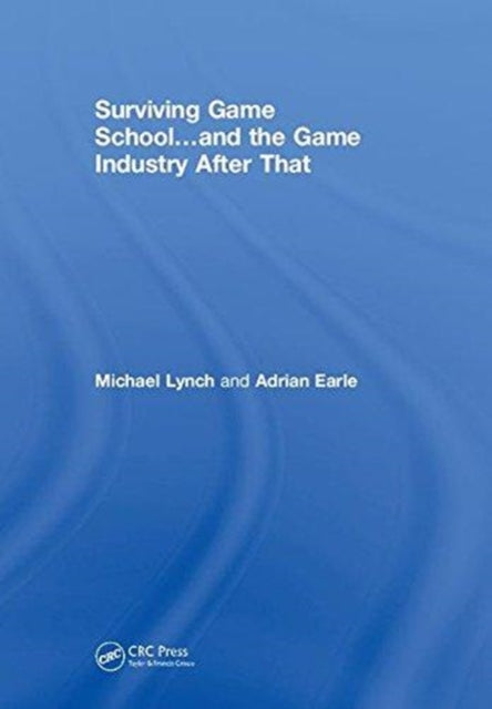 Book cover of: Surviving Game School…and the Game Industry After That. By: Michael Lynch