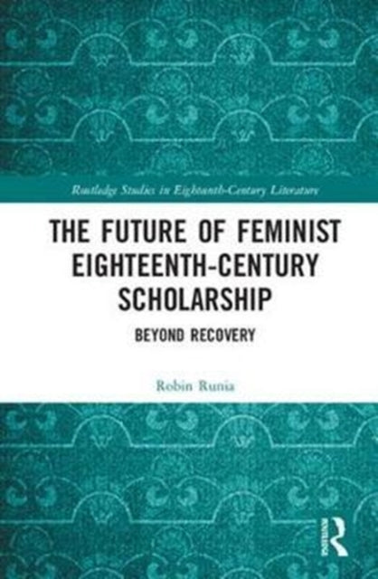 Book cover of: Future of Feminist Eighteenth-Century Scholarship. By: Robin Runia