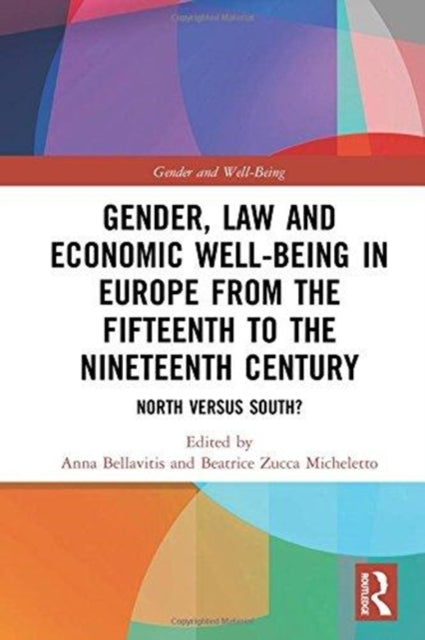 Book cover of: Gender, Law and Economic Well-Being in Europe from the Fifteenth to the Nineteenth Century. By: Anna Bellavitis