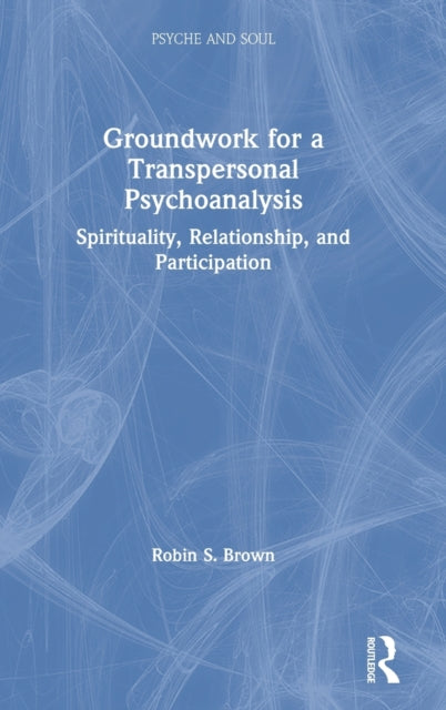 Book cover of: Groundwork for a Transpersonal Psychoanalysis. By: Robin S. Brown