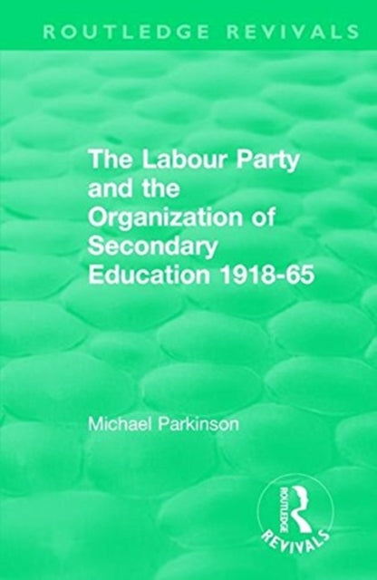Book cover of: Labour Party and the Organization of Secondary Education 1918-65. By: Michael Parkinson