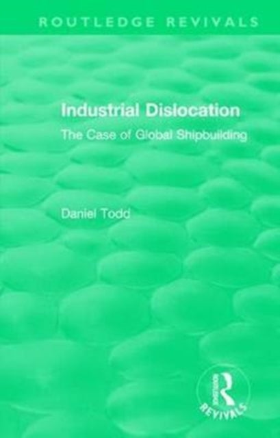Book cover of: Routledge Revivals: Industrial Dislocation (1991). By: Daniel Todd