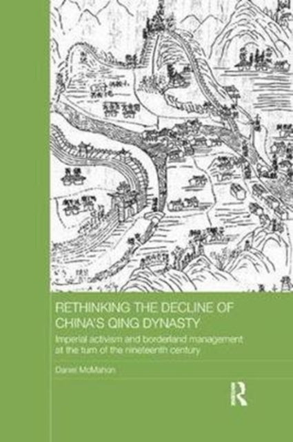 Book cover of: Rethinking the Decline of China's Qing Dynasty. By: Daniel McMahon