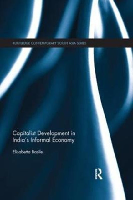 Book cover of: Capitalist Development in India's Informal Economy. By: Elisabetta Basile