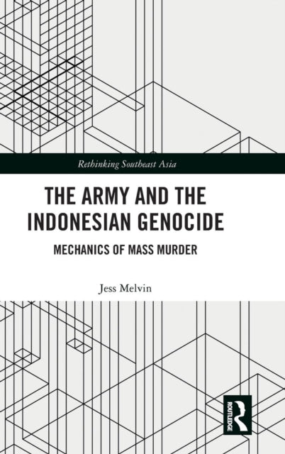 Book cover of: Army and the Indonesian Genocide. By: Jess Melvin