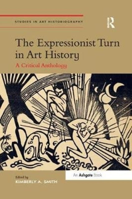 Book cover of: Expressionist Turn in Art History. By: Kimberly A. Smith