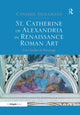 Book cover of: St. Catherine of Alexandria in Renaissance Roman Art. By: Cynthia Stollhans