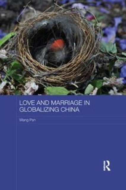 Book cover of: Love and Marriage in Globalizing China. By: Pan, Wang (Researcher)
