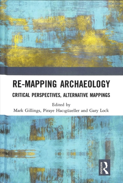 Book cover of: Re-Mapping Archaeology. By: Mark Gillings