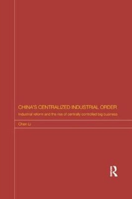Book cover of: China's Centralized Industrial Order. By: Chen Li