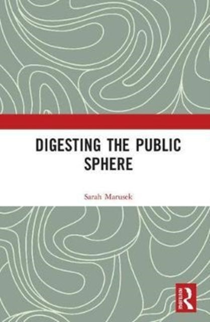 Book cover of: Digesting the Public Sphere. By: Sarah Marusek