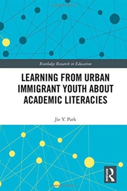Book cover of: Learning from Urban Immigrant Youth About Academic Literacies. By: Jie Y. Park
