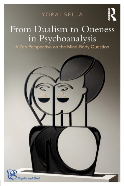 Book cover of: From Dualism to Oneness in Psychoanalysis. By: Yorai Sella