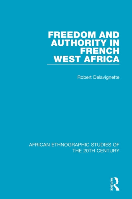 Book cover of: Freedom and Authority in French West Africa. By: Robert Delavignette