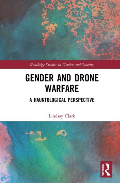 Book cover of: Gender and Drone Warfare. By: Lindsay C. Clark