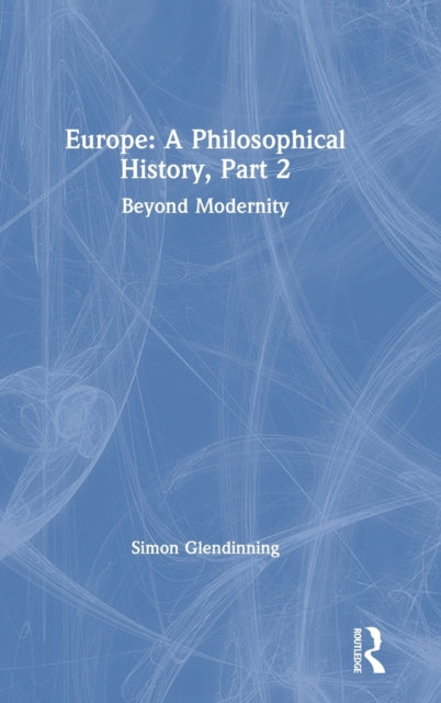Book cover of: Europe: A Philosophical History, Part 2. By: Simon Glendinning