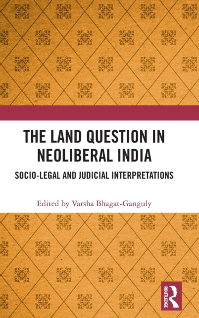 Book cover of: Land Question in Neoliberal India. By: Varsha Bhagat-Ganguly