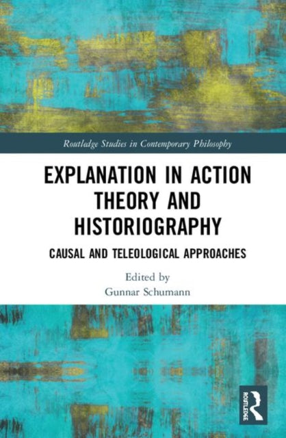 Book cover of: Explanation in Action Theory and Historiography. By: Gunnar Schumann