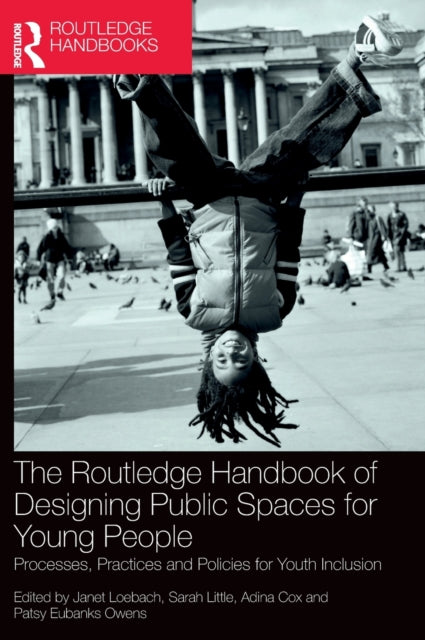 Book cover of: Routledge Handbook of Designing Public Spaces for Young People. By: Janet Loebach