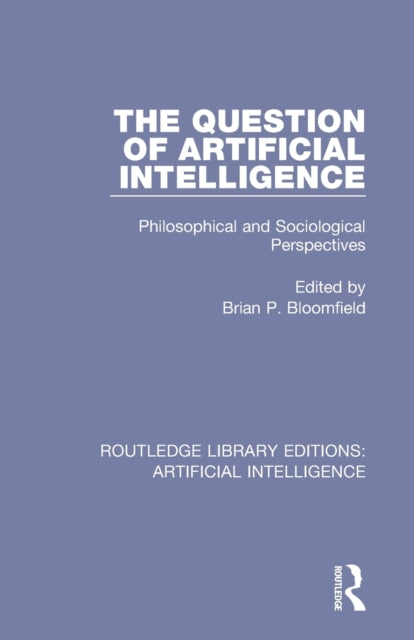 Book cover of: Question of Artificial Intelligence. By: Brian P. Bloomfield