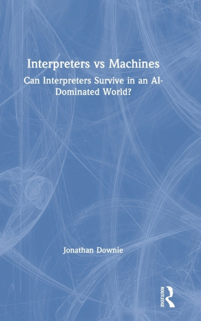 Book cover of: Interpreters vs Machines. By: Jonathan Downie