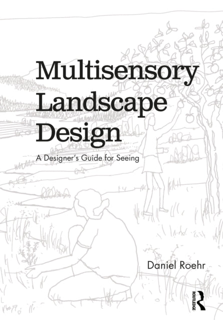 Book cover of: Multisensory Landscape Design. By: Daniel Roehr