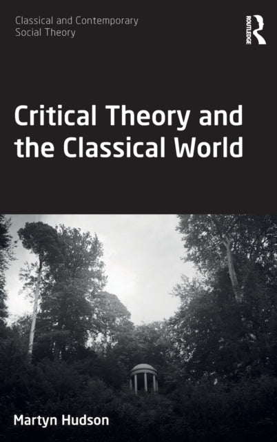 Book cover of: Critical Theory and the Classical World. By: Martyn Hudson