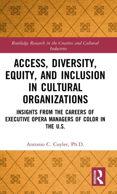 Book cover of: Access, Diversity, Equity and Inclusion in Cultural Organizations. By: Antonio C. Cuyler