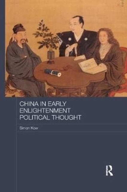 Book cover of: China in Early Enlightenment Political Thought. By: Simon Kow