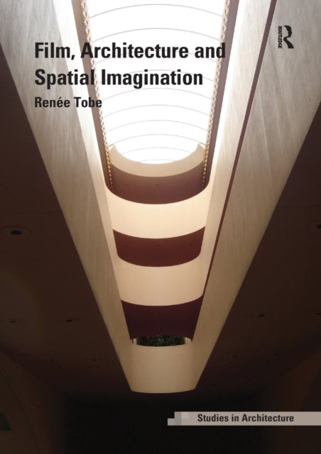 Book cover of: Film, Architecture and Spatial Imagination. By: Renée Tobe