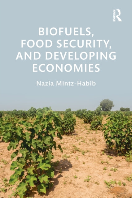 Book cover of: Biofuels, Food Security, and Developing Economies. By: Nazia Mintz-Habib