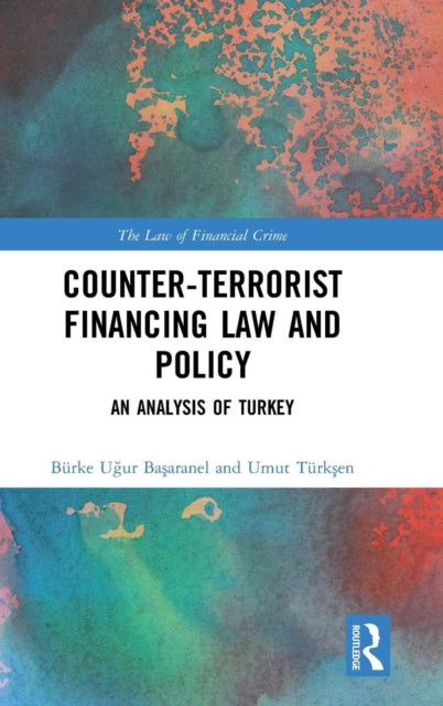 Book cover of: Counter-Terrorist Financing Law and Policy. By: Burke Uğur Başaranel