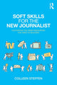 Book cover of: Soft Skills for the New Journalist. By: Colleen Steffen