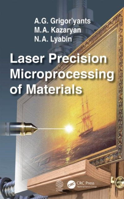 Book cover of: Laser Precision Microprocessing of Materials. By: M. A. Kazaryan