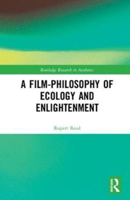 Book cover of: Film-Philosophy of Ecology and Enlightenment. By: Rupert J. Read