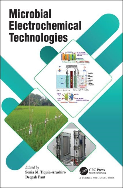 Book cover of: Microbial Electrochemical Technologies. By: Sonia Tiquia-Arashiro