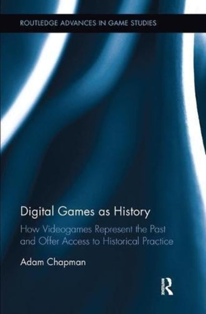 Book cover of: Digital Games as History. By: Adam Chapman